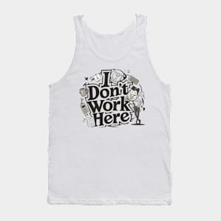 I Don't Work Here Tank Top